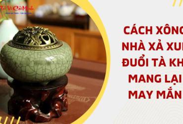 Các Mẹo Xông Nhà Xả Xui, Đuổi Tà Khí, Rước May Mắn