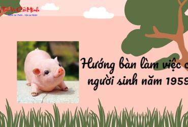 Hướng bàn làm việc cho người sinh năm 1959 (Kỷ Hợi)