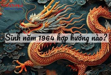Sinh năm 1964 hợp hướng nào? Hướng dẫn đầy đủ cho người tuổi Giáp Thìn