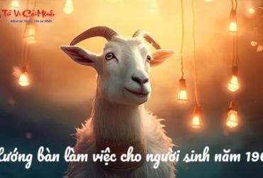 Hướng Bàn Làm Việc Cho Người Sinh Năm 1967 (Tuổi Đinh Mùi) Theo Phong Thủy