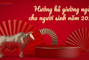 Hướng kê giường ngủ cho người sinh năm 2021 chuẩn phong thủy, đón vượng khí