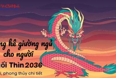Hướng Kê Giường Ngủ Cho Người Sinh Năm 2036 (Bính Thìn)