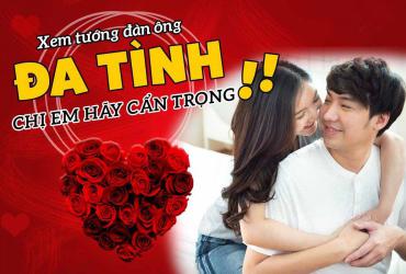 Tướng Đàn Ông Đa Tình, Lăng Nhăng ,Mà Phụ Nữ Nên Tránh Xa