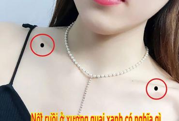 Nốt ruồi ở xương quai xanh: Đàn ông thì vui vẻ, hòa đồng, phụ nữ sung túc, cả đời an yên